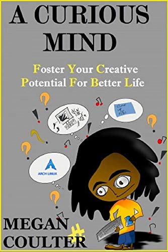 A Curious Mind: Foster Your Creative Potential For Better Life